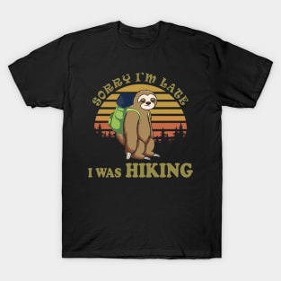 Sorry I'm Late I Was Hiking T-Shirt